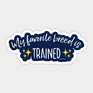 My Favorite Breed is Trained - White Text Sticker